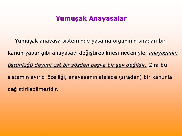 Yumuşak Anayasalar Yumuşak anayasa sisteminde yasama organının sıradan bir kanun yapar gibi anayasayı değiştirebilmesi