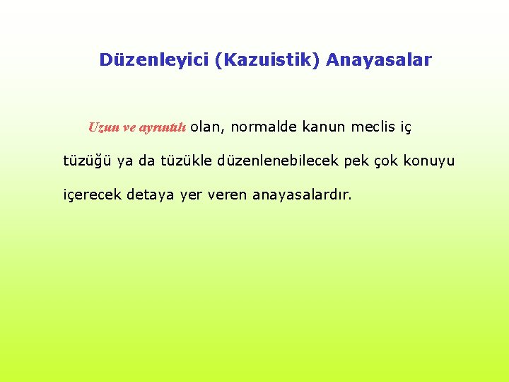 Düzenleyici (Kazuistik) Anayasalar Uzun ve ayrıntılı olan, normalde kanun meclis iç tüzüğü ya da Düzenleyici (Kazuistik) Anayasalar Uzun ve ayrıntılı olan, normalde kanun meclis iç tüzüğü ya da