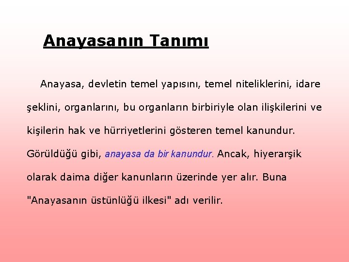 Anayasanın Tanımı Anayasa, devletin temel yapısını, temel niteliklerini, idare şeklini, organlarını, bu organların birbiriyle