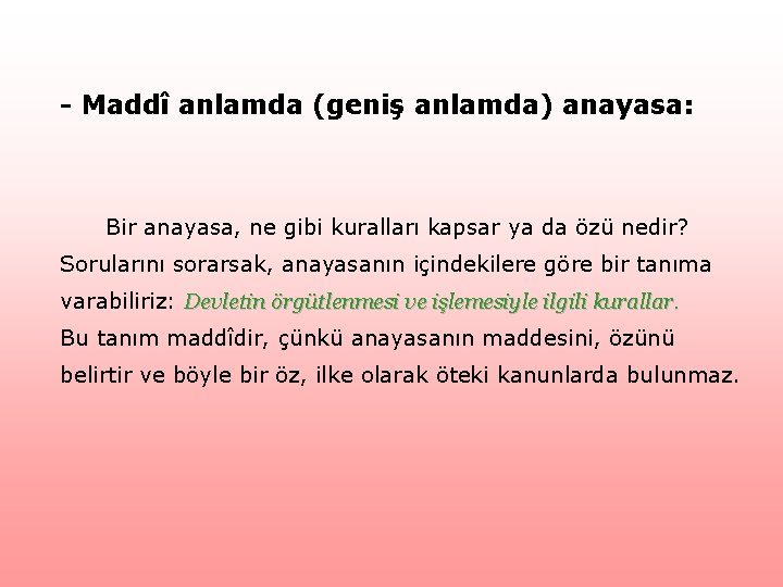 - Maddî anlamda (geniş anlamda) anayasa: Bir anayasa, ne gibi kuralları kapsar ya da