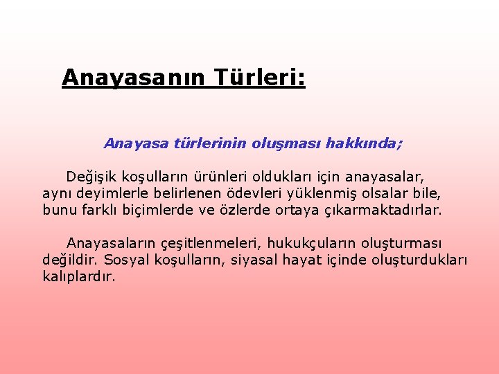 Anayasanın Türleri: Anayasa türlerinin oluşması hakkında; Değişik koşulların ürünleri oldukları için anayasalar, aynı deyimlerle Anayasanın Türleri: Anayasa türlerinin oluşması hakkında; Değişik koşulların ürünleri oldukları için anayasalar, aynı deyimlerle