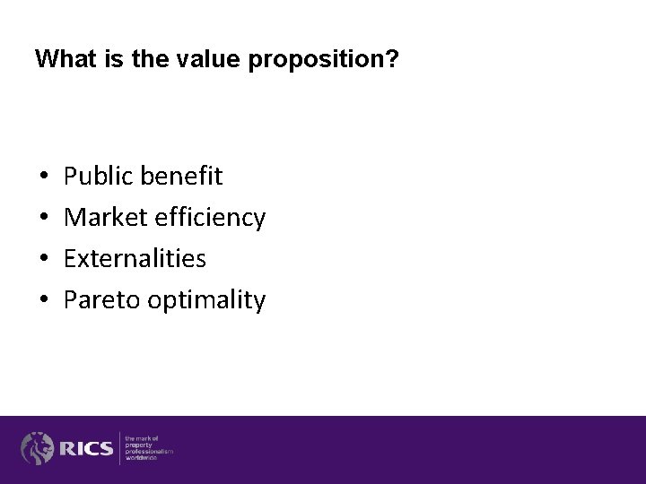 What is the value proposition? • • Public benefit Market efficiency Externalities Pareto optimality What is the value proposition? • • Public benefit Market efficiency Externalities Pareto optimality