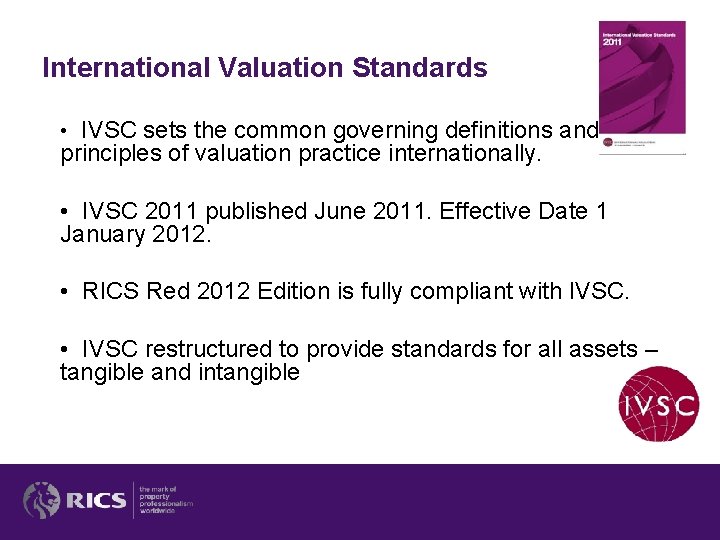 International Valuation Standards • IVSC sets the common governing definitions and principles of valuation International Valuation Standards • IVSC sets the common governing definitions and principles of valuation