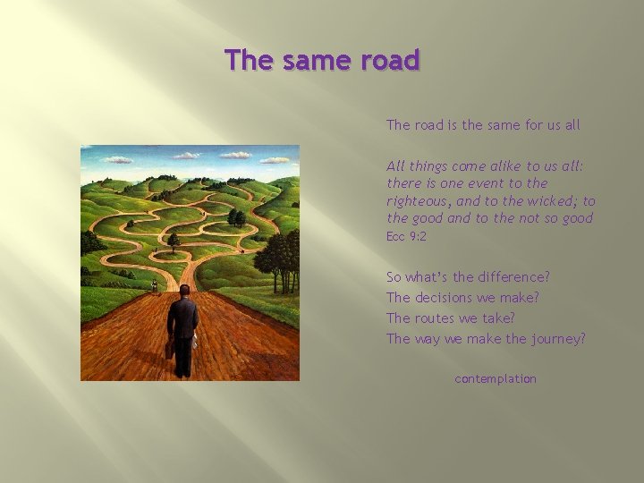 The same road The road is the same for us all All things come