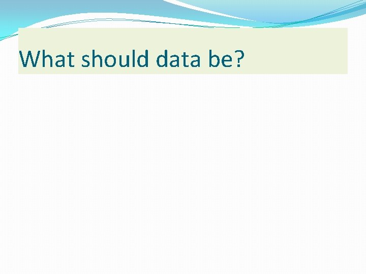 What should data be? 