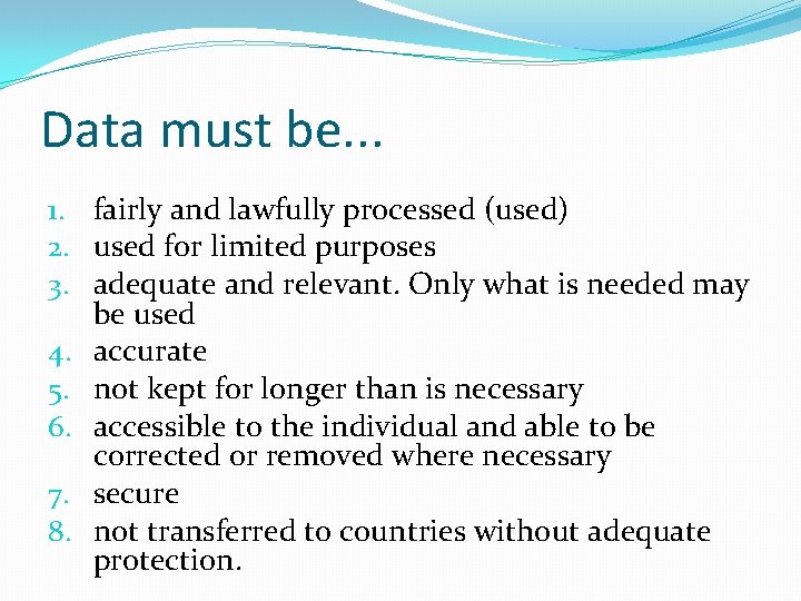 Data must be. . . 1. fairly and lawfully processed (used) 2. used for