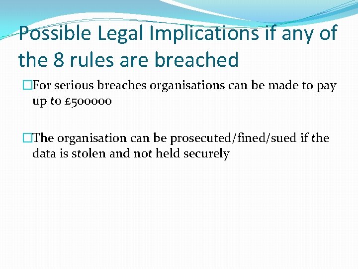 Possible Legal Implications if any of the 8 rules are breached �For serious breaches