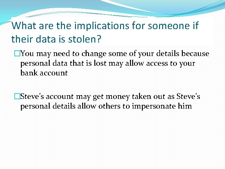 What are the implications for someone if their data is stolen? �You may need