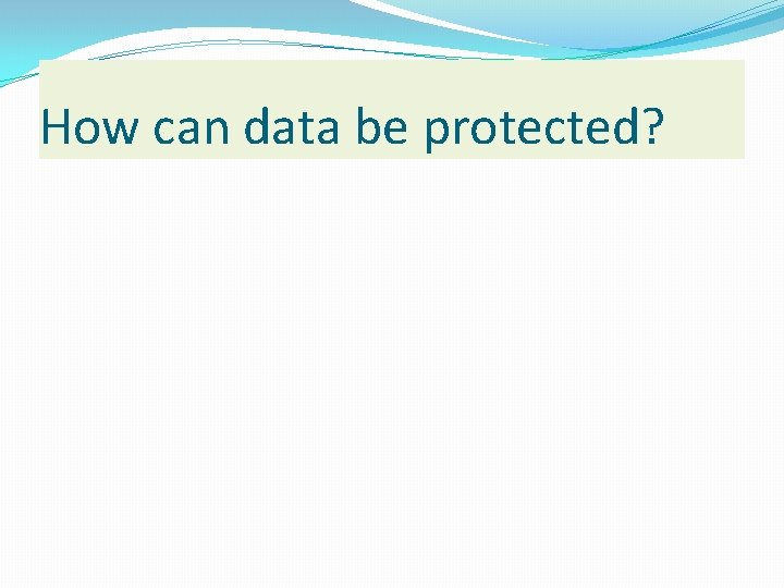How can data be protected? 