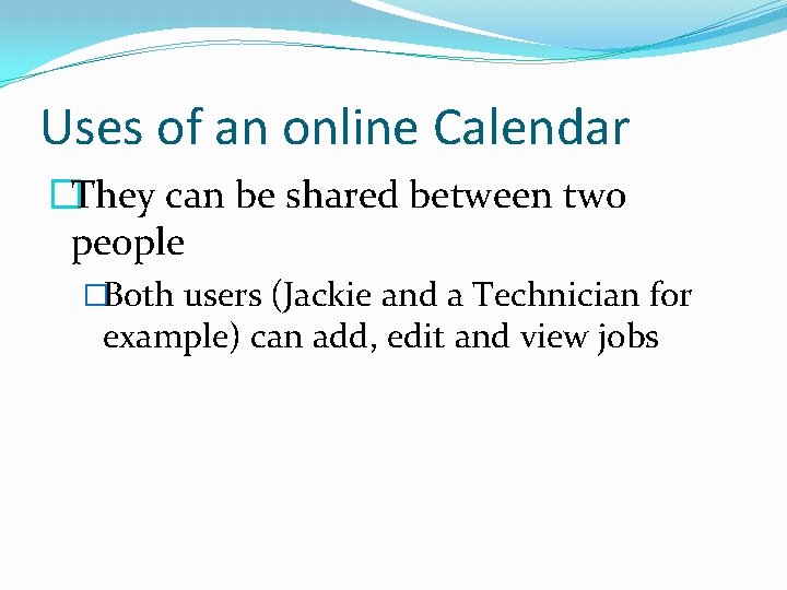 Uses of an online Calendar �They can be shared between two people �Both users