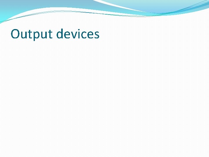 Output devices 