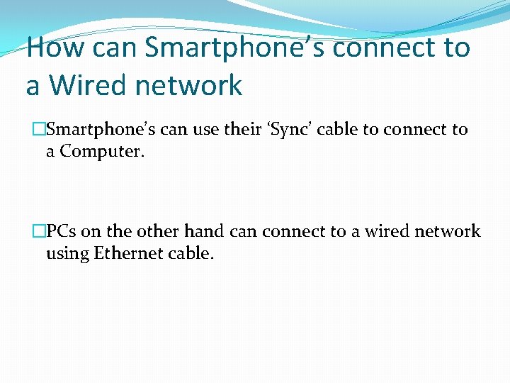 How can Smartphone’s connect to a Wired network �Smartphone’s can use their ‘Sync’ cable