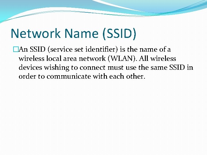 Network Name (SSID) �An SSID (service set identifier) is the name of a wireless