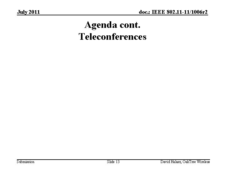 July 2011 doc. : IEEE 802. 11 -11/1006 r 2 Agenda cont. Teleconferences Submission