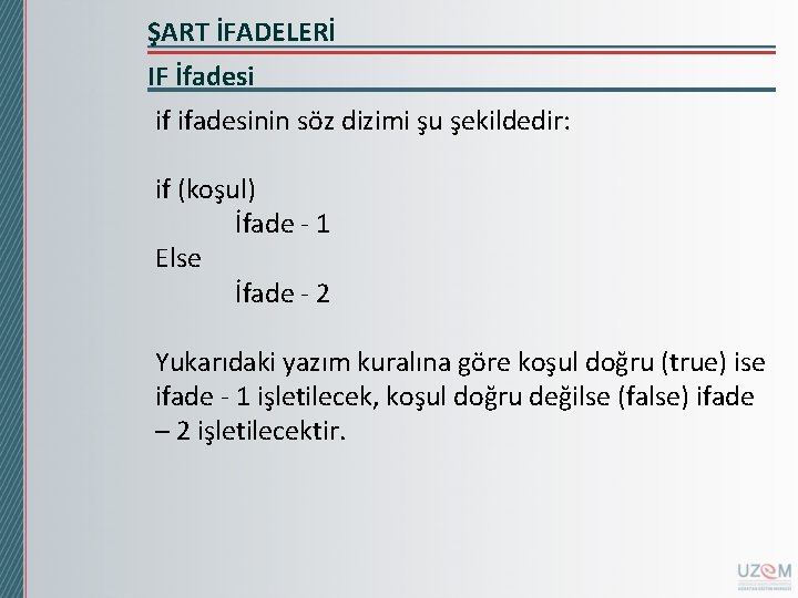 ŞART İFADELERİ IF İfadesi if ifadesinin söz dizimi şu şekildedir: if (koşul) İfade -