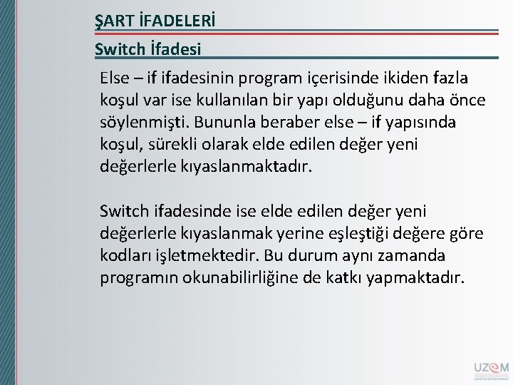 ŞART İFADELERİ Switch İfadesi Else – if ifadesinin program içerisinde ikiden fazla koşul var