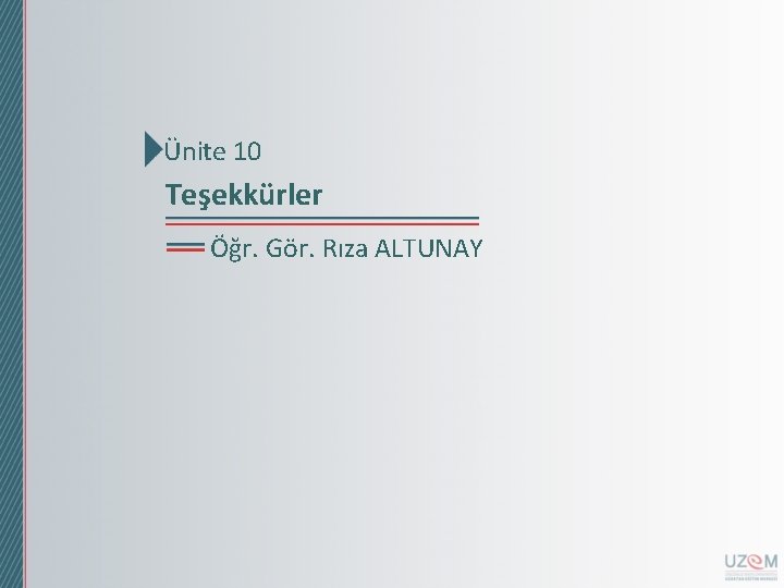 Ünite 10 Teşekkürler Öğr. Gör. Rıza ALTUNAY 