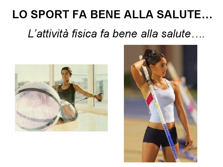 LO SPORT FA BENE ALLA SALUTE… L’attività fisica fa bene alla salute…. 