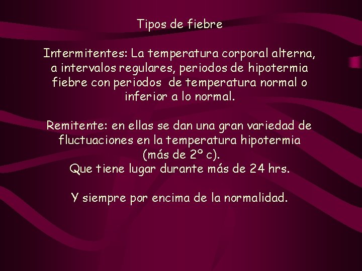 Tipos de fiebre Intermitentes: La temperatura corporal alterna, a intervalos regulares, periodos de hipotermia