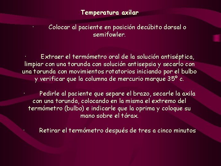 Temperatura axilar · Colocar al paciente en posición decúbito dorsal o semifowler. · Extraer