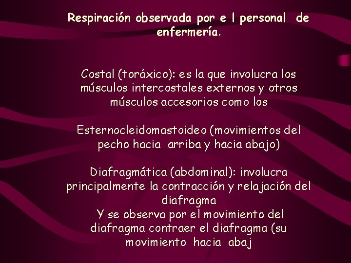 Respiración observada por e l personal de enfermería. Costal (toráxico): es la que involucra