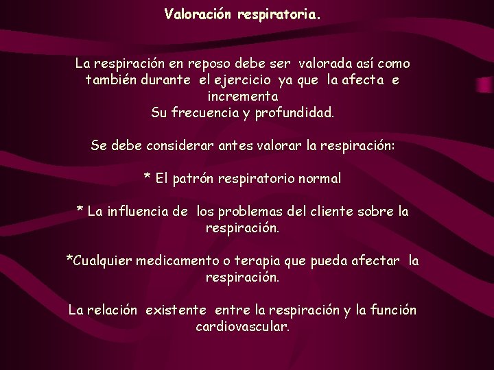 Valoración respiratoria. La respiración en reposo debe ser valorada así como también durante el