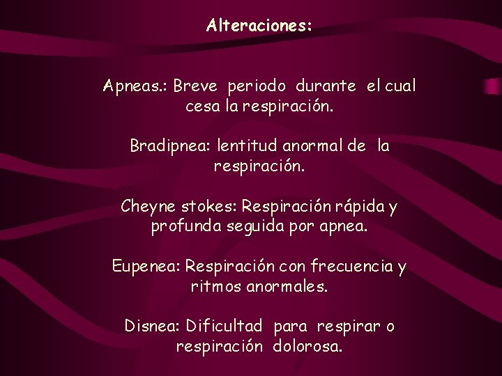 Alteraciones: Apneas. : Breve periodo durante el cual cesa la respiración. Bradipnea: lentitud anormal