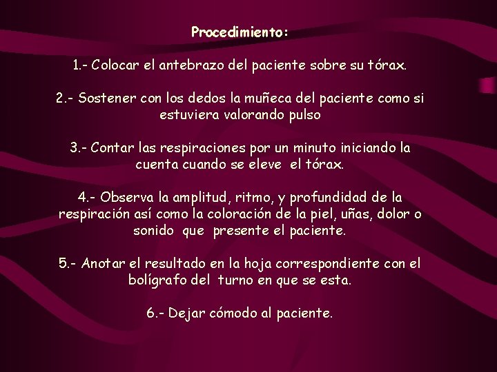 Procedimiento: 1. - Colocar el antebrazo del paciente sobre su tórax. 2. - Sostener