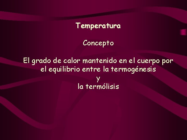 Temperatura Concepto El grado de calor mantenido en el cuerpo por el equilibrio entre