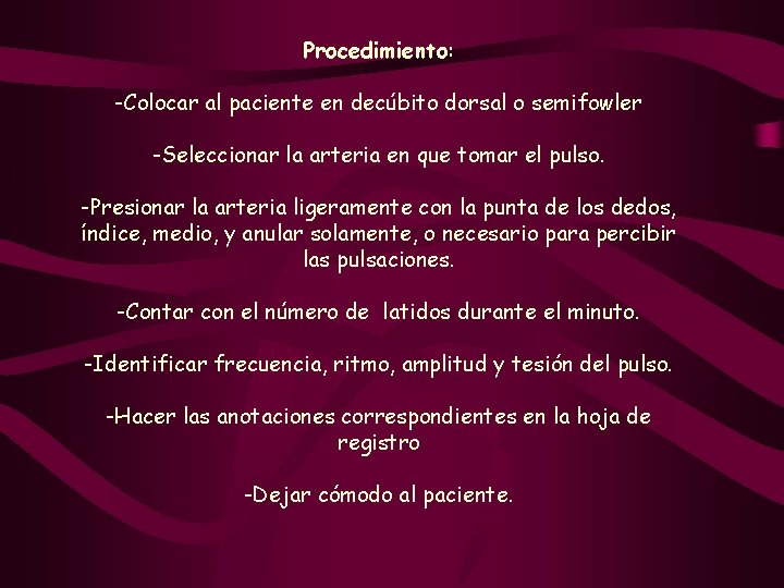 Procedimiento: -Colocar al paciente en decúbito dorsal o semifowler -Seleccionar la arteria en que