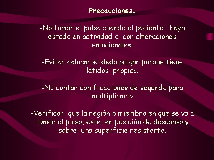 Precauciones: -No tomar el pulso cuando el paciente haya estado en actividad o con