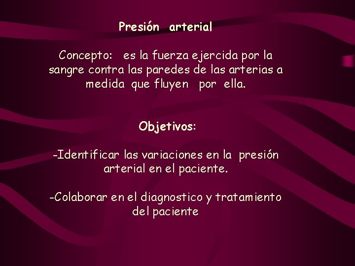 Presión arterial Concepto: es la fuerza ejercida por la sangre contra las paredes de