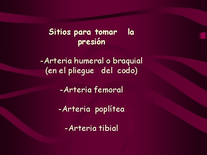 Sitios para tomar presión la -Arteria humeral o braquial (en el pliegue del codo)