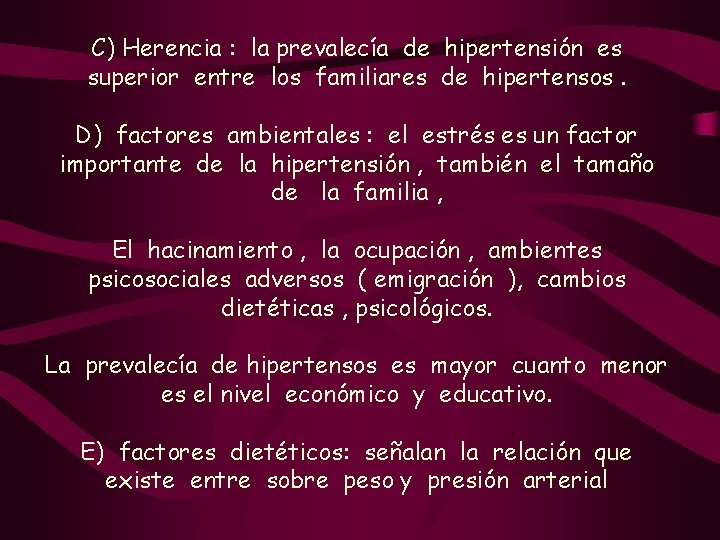 C) Herencia : la prevalecía de hipertensión es superior entre los familiares de hipertensos.