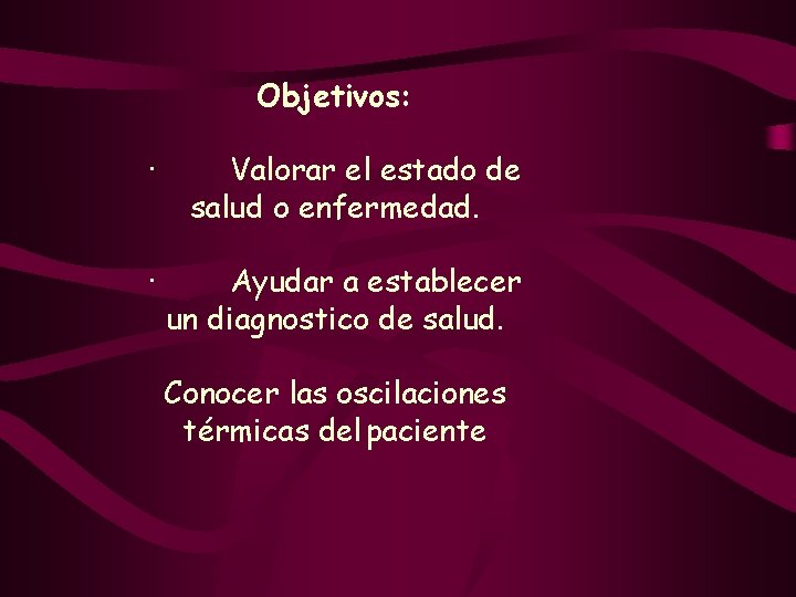 Objetivos: · Valorar el estado de salud o enfermedad. · Ayudar a establecer un