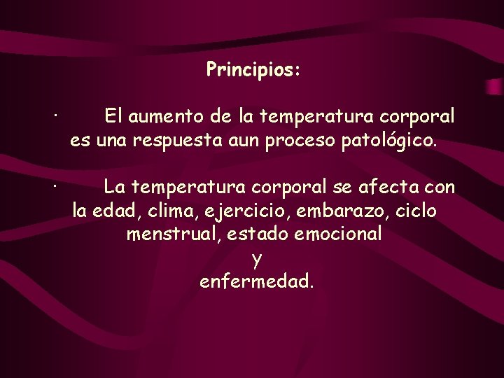 Principios: · El aumento de la temperatura corporal es una respuesta aun proceso patológico.