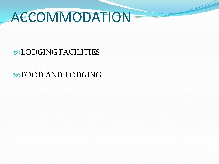 ACCOMMODATION LODGING FACILITIES FOOD AND LODGING 