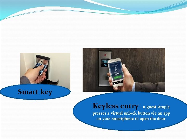 Smart key Keyless entry - a guest simply presses a virtual unlock button via