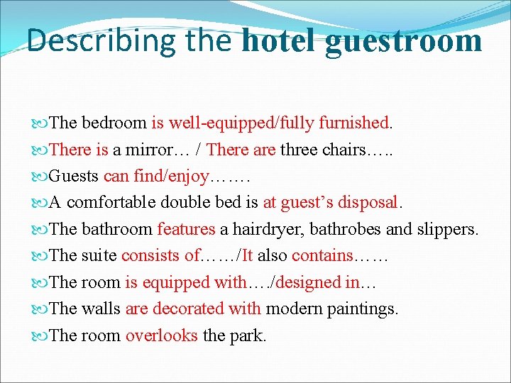 Describing the hotel guestroom The bedroom is well-equipped/fully furnished. There is a mirror… /