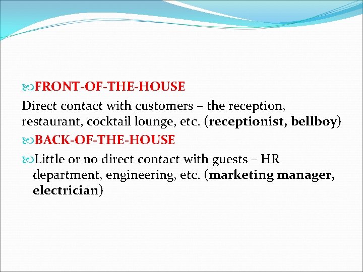  FRONT-OF-THE-HOUSE Direct contact with customers – the reception, restaurant, cocktail lounge, etc. (receptionist,