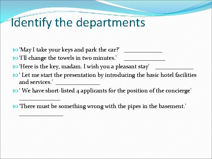 Identify the departments ‘May I take your keys and park the car? ’ _______