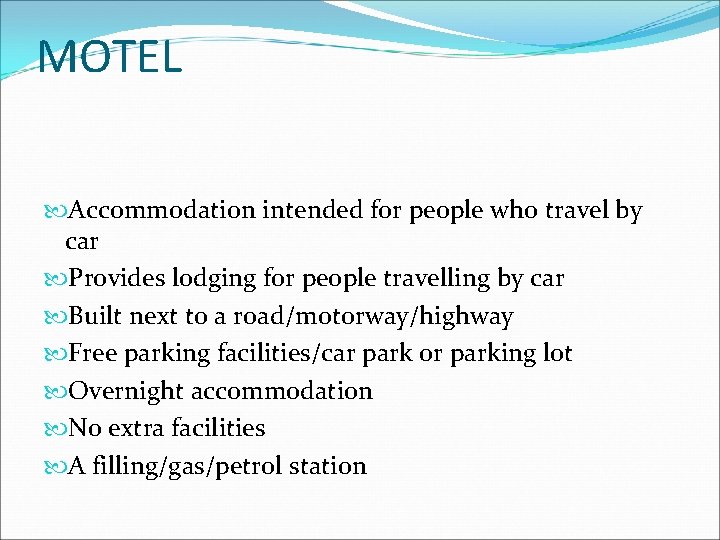 MOTEL Accommodation intended for people who travel by car Provides lodging for people travelling