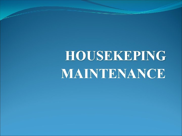 HOUSEKEPING MAINTENANCE 