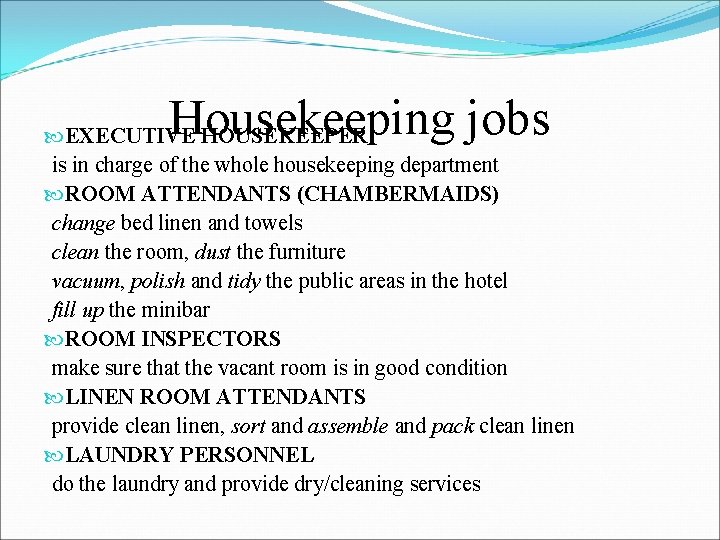 Housekeeping jobs EXECUTIVE HOUSEKEEPER is in charge of the whole housekeeping department ROOM ATTENDANTS