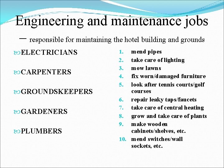 Engineering and maintenance jobs – responsible for maintaining the hotel building and grounds ELECTRICIANS