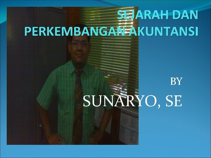 SEJARAH DAN PERKEMBANGAN AKUNTANSI BY SUNARYO, SE 
