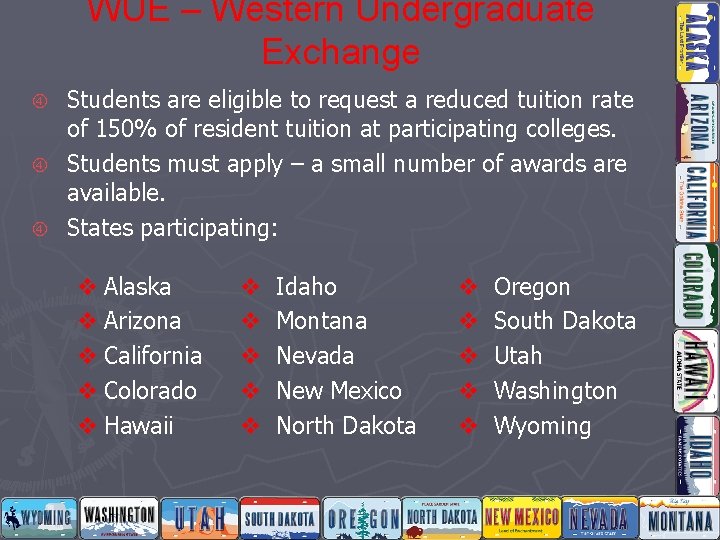 WUE – Western Undergraduate Exchange Students are eligible to request a reduced tuition rate