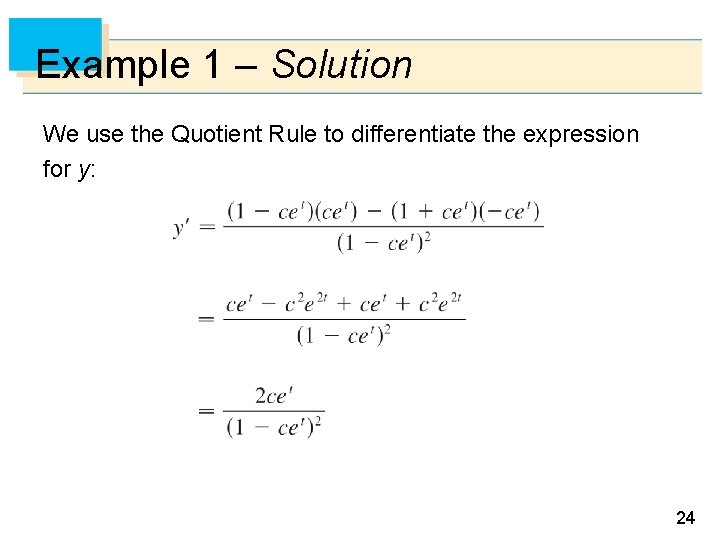 Example 1 – Solution We use the Quotient Rule to differentiate the expression for