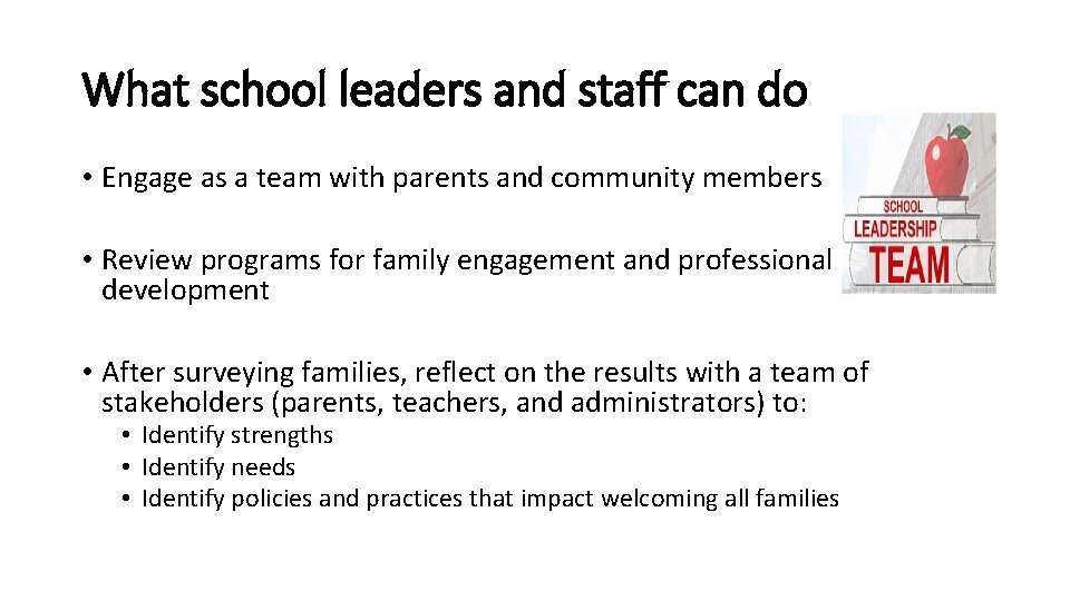 What school leaders and staff can do • Engage as a team with parents