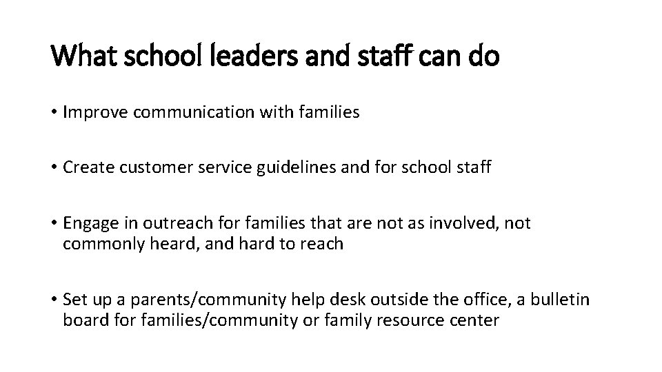 What school leaders and staff can do • Improve communication with families • Create